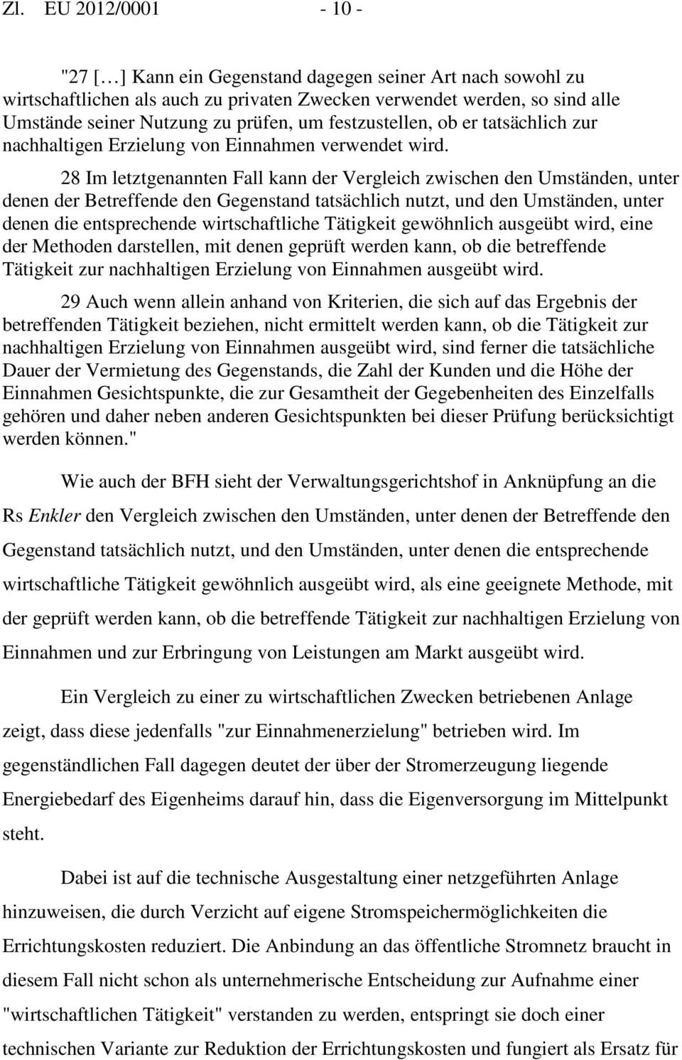 28 Im letztgenannten Fall kann der Vergleich zwischen den Umständen, unter denen der Betreffende den Gegenstand tatsächlich nutzt, und den Umständen, unter denen die entsprechende wirtschaftliche