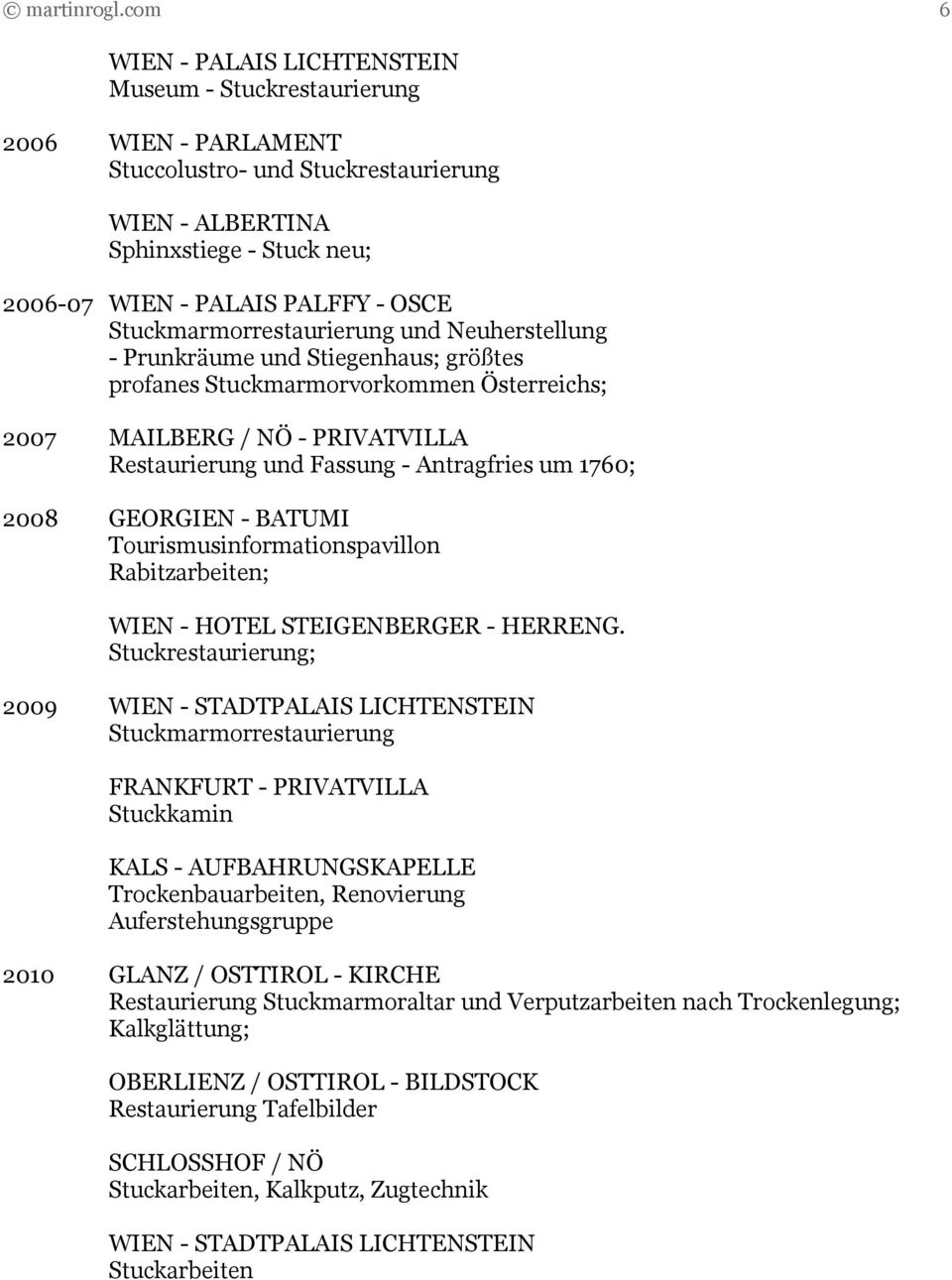 Stuckmarmorrestaurierung und Neuherstellung - Prunkräume und Stiegenhaus; größtes profanes Stuckmarmorvorkommen Österreichs; 2007 MAILBERG / NÖ - PRIVATVILLA Restaurierung und Fassung - Antragfries