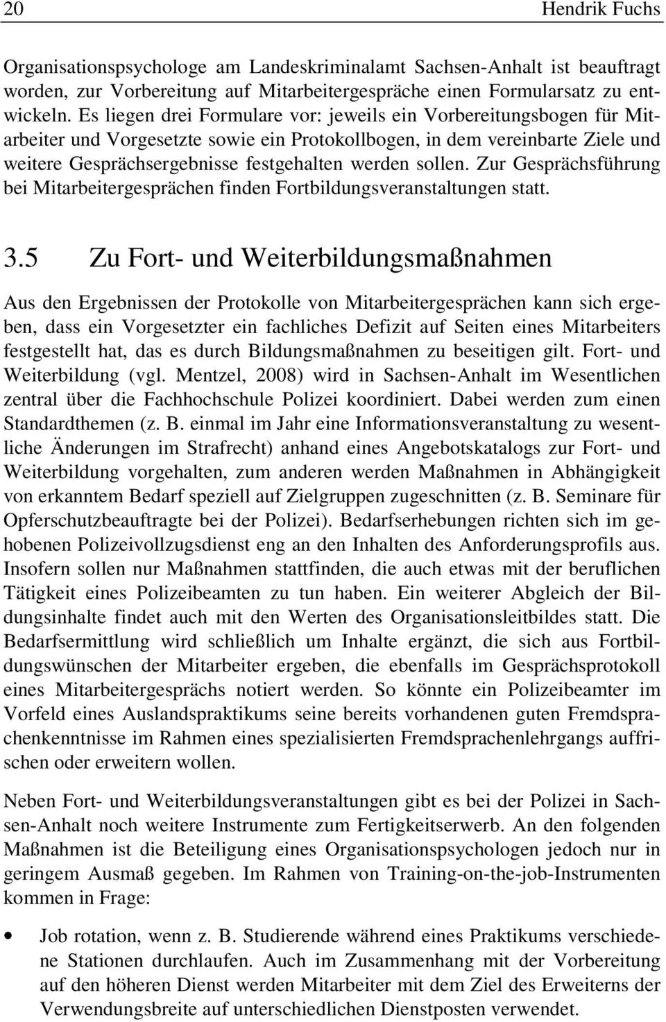 sollen. Zur Gesprächsführung bei Mitarbeitergesprächen finden Fortbildungsveranstaltungen statt. 3.