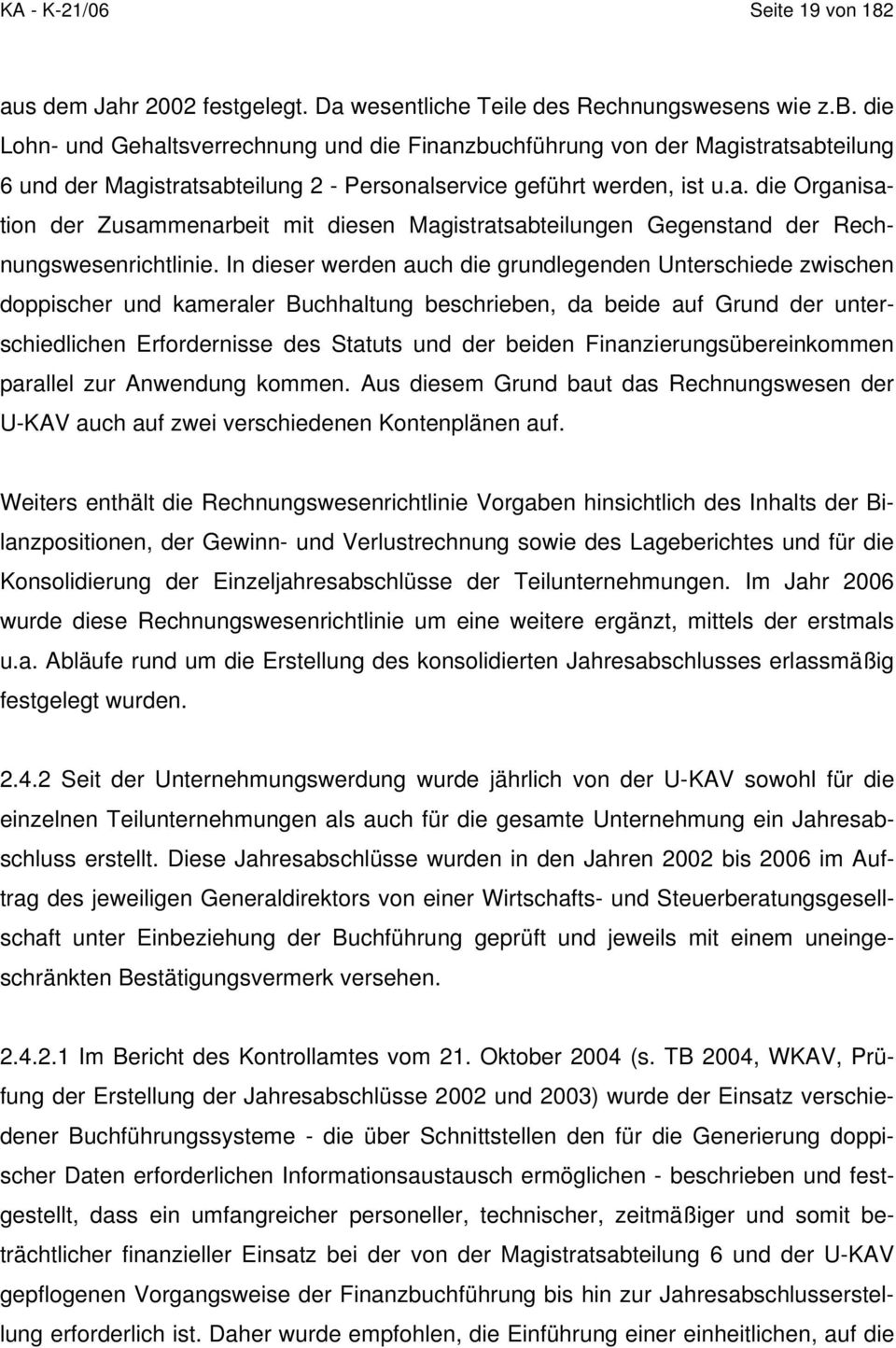 In dieser werden auch die grundlegenden Unterschiede zwischen doppischer und kameraler Buchhaltung beschrieben, da beide auf Grund der unterschiedlichen Erfordernisse des Statuts und der beiden