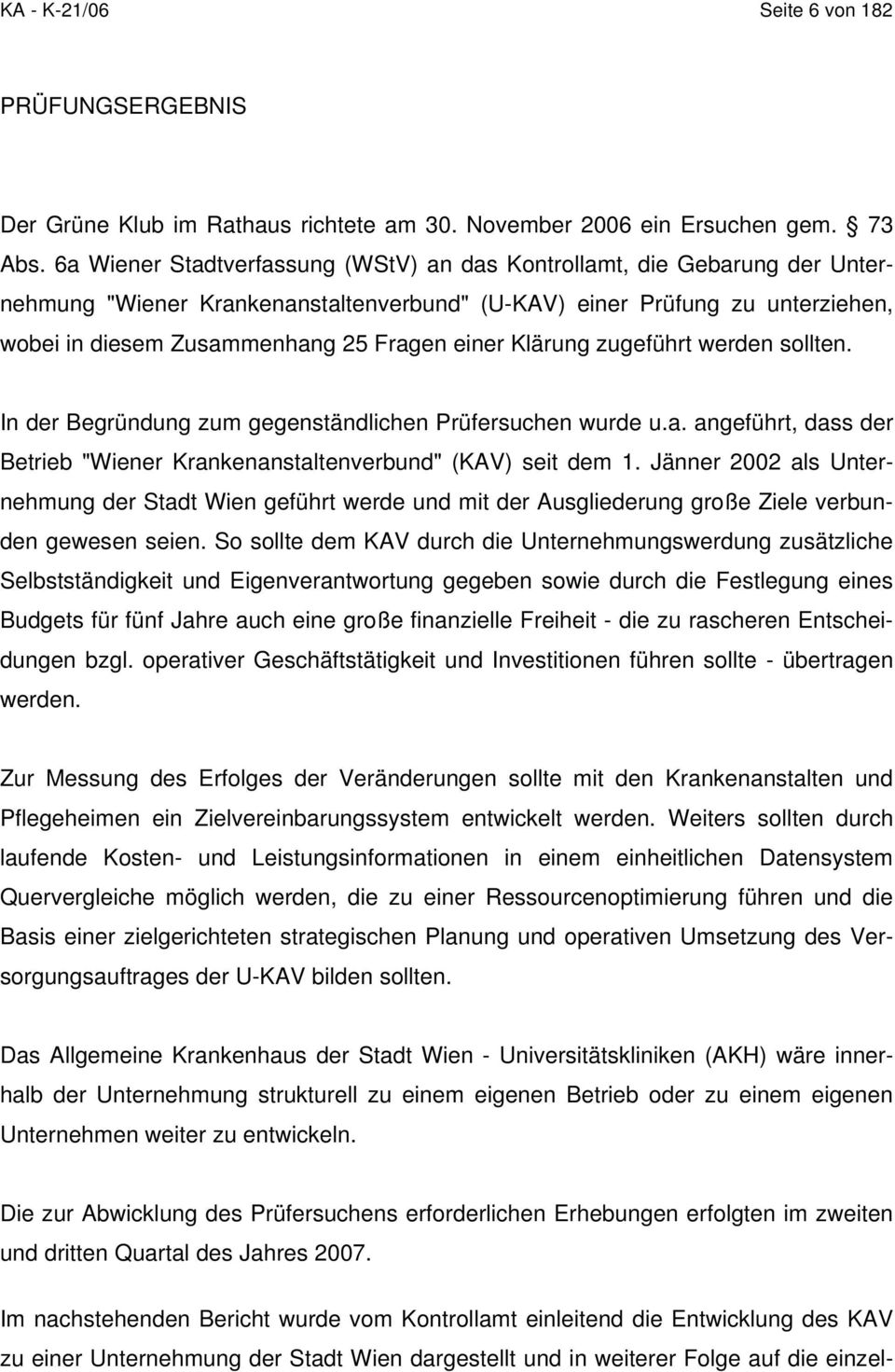 Klärung zugeführt werden sollten. In der Begründung zum gegenständlichen Prüfersuchen wurde u.a. angeführt, dass der Betrieb "Wiener Krankenanstaltenverbund" (KAV) seit dem 1.