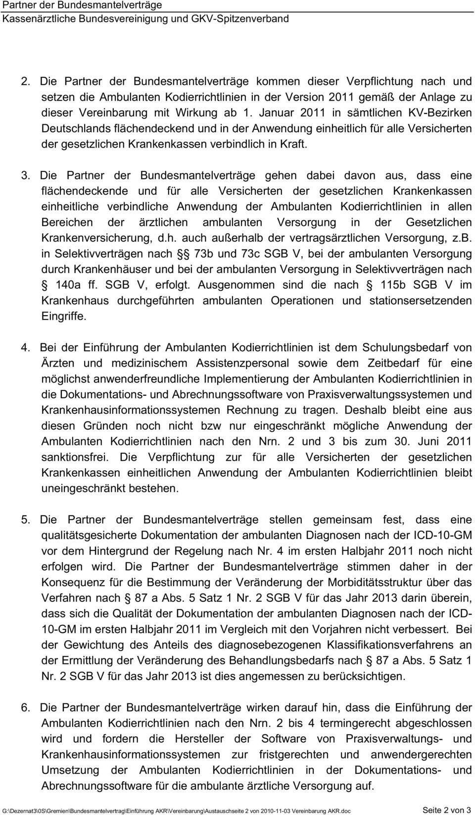 Januar 2011 in sämtlichen KV-Bezirken Deutschlands flächendeckend und in der Anwendung einheitlich für alle Versicherten der gesetzlichen Krankenkassen verbindlich in Kraft. 3.