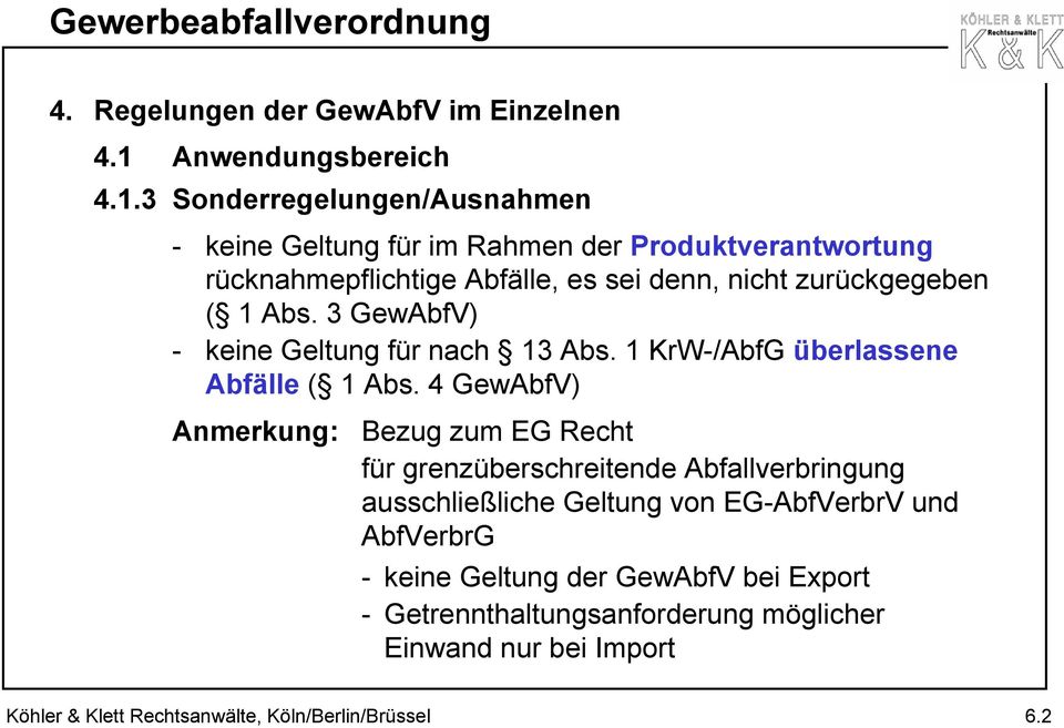 3 Sonderregelungen/Ausnahmen - keine Geltung für im Rahmen der Produktverantwortung rücknahmepflichtige Abfälle, es sei denn, nicht zurückgegeben ( 1