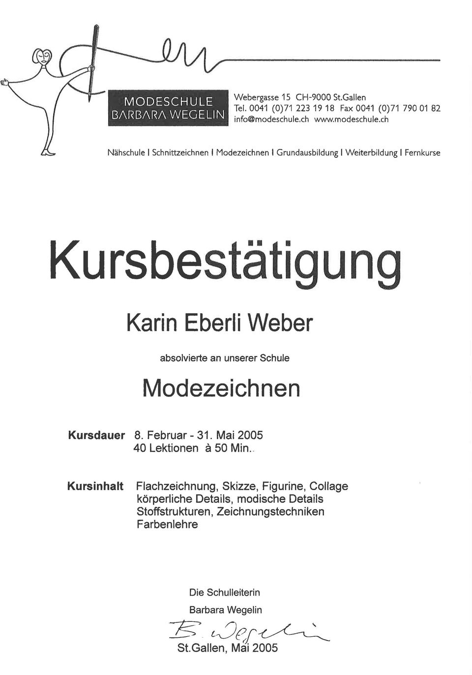 ch Kursbe Karin Eberli Weber absolvierte an unserer Schule Modezeichnen Kursdauer 8. Februar - 31.