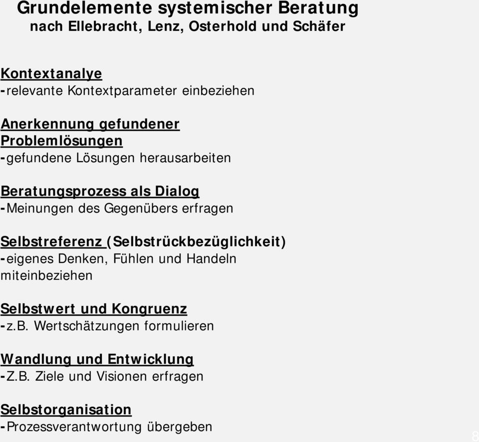 Gegenübers erfragen Selbstreferenz (Selbstrückbezüglichkeit) -eigenes Denken, Fühlen und Handeln miteinbeziehen Selbstwert und