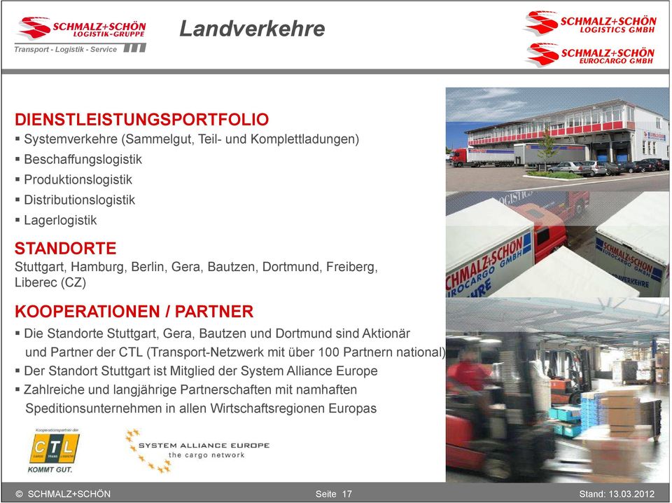Standorte Stuttgart, Gera, Bautzen und Dortmund sind Aktionär und Partner der CTL (Transport-Netzwerk mit über 100 Partnern national) Der Standort