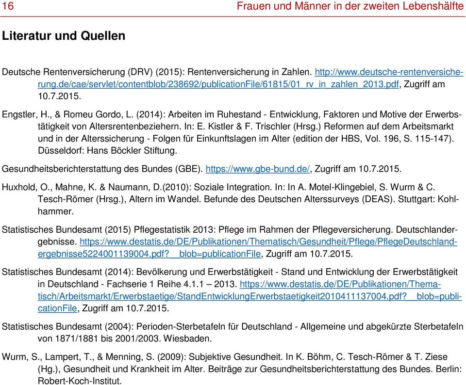 (2014): Arbeiten im Ruhestand - Entwicklung, Faktoren und Motive der Erwerbstätigkeit von Altersrentenbeziehern. In: E. Kistler & F. Trischler (Hrsg.