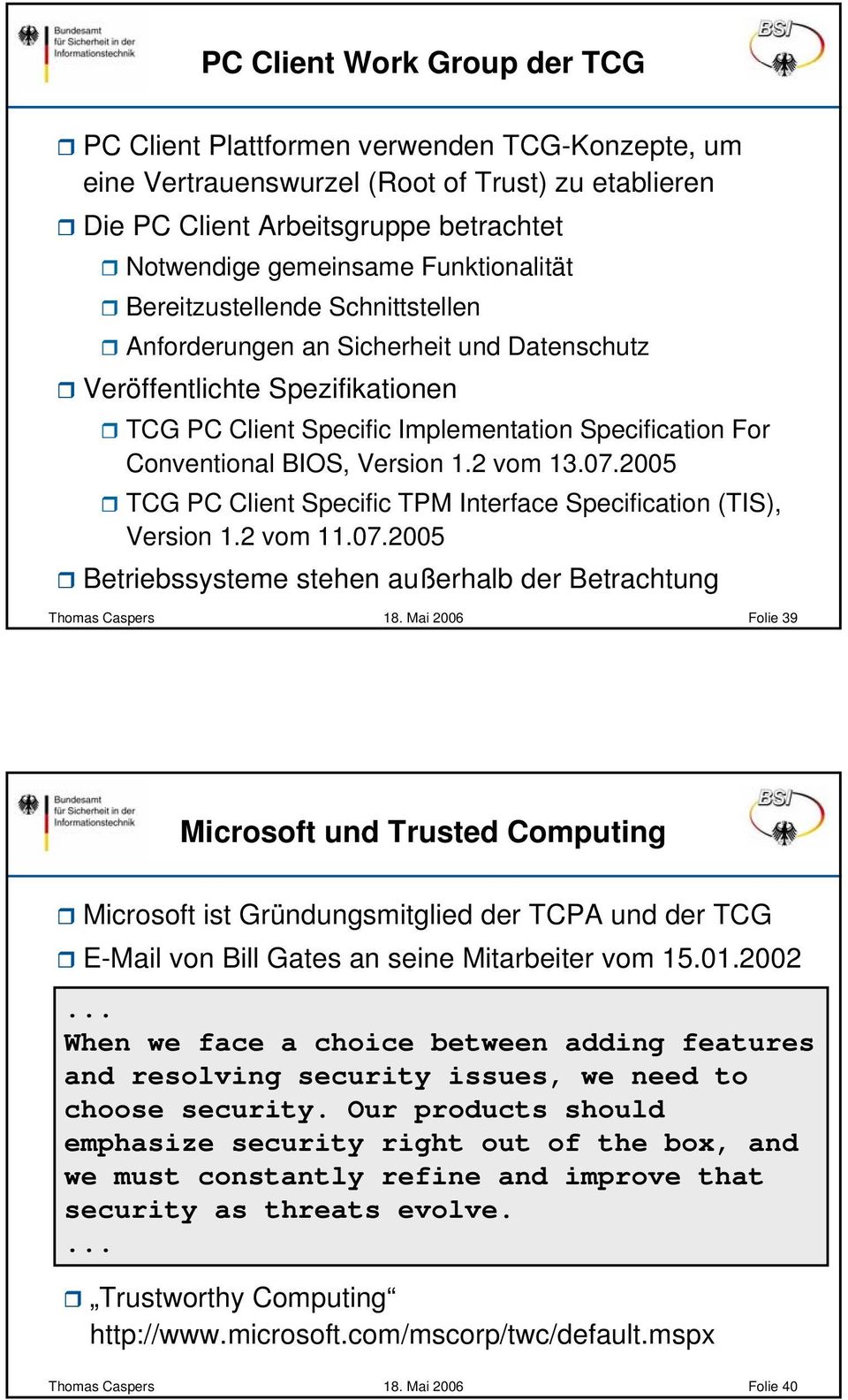 Version 1.2 vom 13.07.2005 TCG PC Client Specific TPM Interface Specification (TIS), Version 1.2 vom 11.07.2005 Betriebssysteme stehen außerhalb der Betrachtung Thomas Caspers 18.