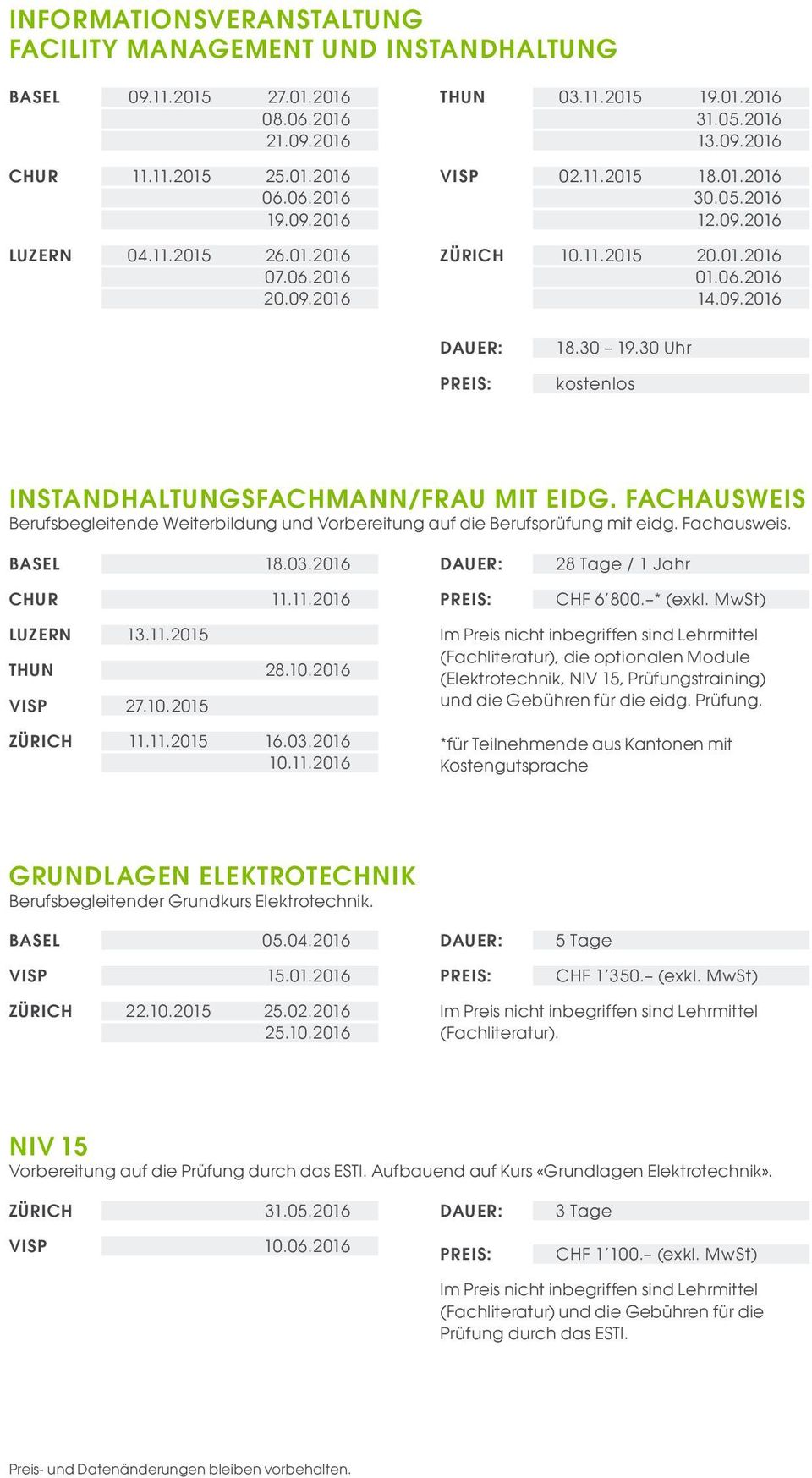 30 Uhr kostenlos INSTANDHALTUNGSFACHMANN/FRAU MIT EIDG. FACHAUSWEIS Berufsbegleitende Weiterbildung und Vorbereitung auf die Berufsprüfung mit eidg. Fachausweis. BASEL 18.03.2016 CHUR 11.