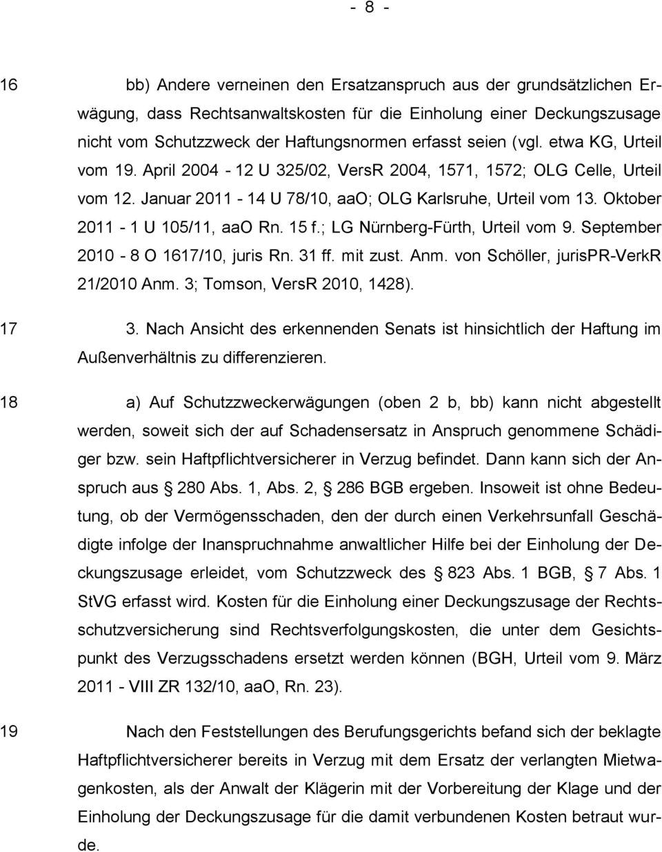 Oktober 2011-1 U 105/11, aao Rn. 15 f.; LG Nürnberg-Fürth, Urteil vom 9. September 2010-8 O 1617/10, juris Rn. 31 ff. mit zust. Anm. von Schöller, jurispr-verkr 21/2010 Anm.