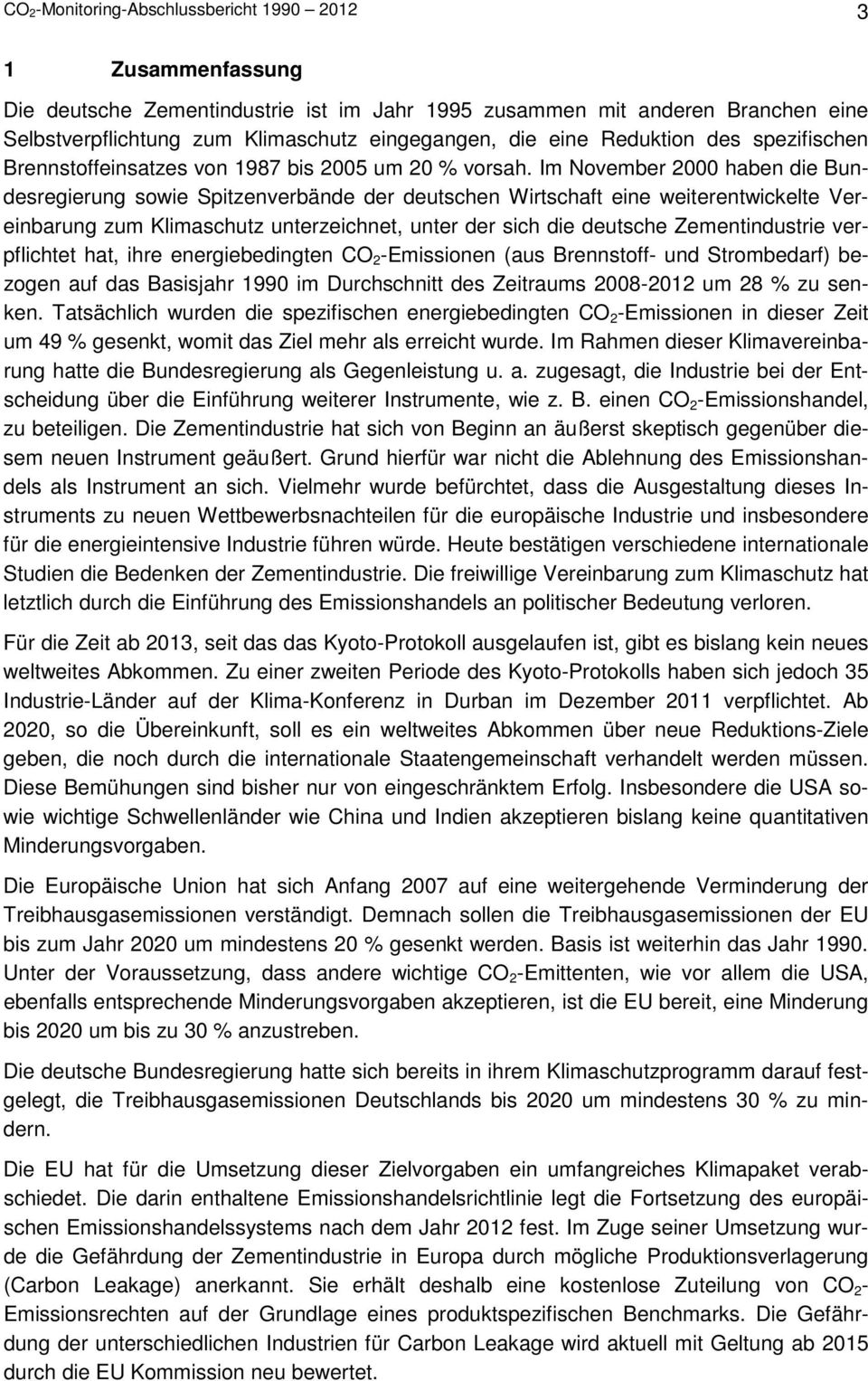 Im November 2000 haben die Bundesregierung sowie Spitzenverbände der deutschen Wirtschaft eine weiterentwickelte Vereinbarung zum Klimaschutz unterzeichnet, unter der sich die deutsche