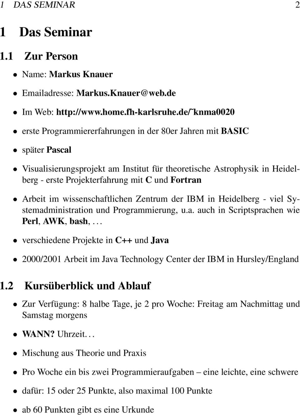 Fortran Arbeit im wissenschaftlichen Zentrum der IBM in Heidelberg - viel Systemadministration und Programmierung, u.a. auch in Scriptsprachen wie Perl, AWK, bash,.