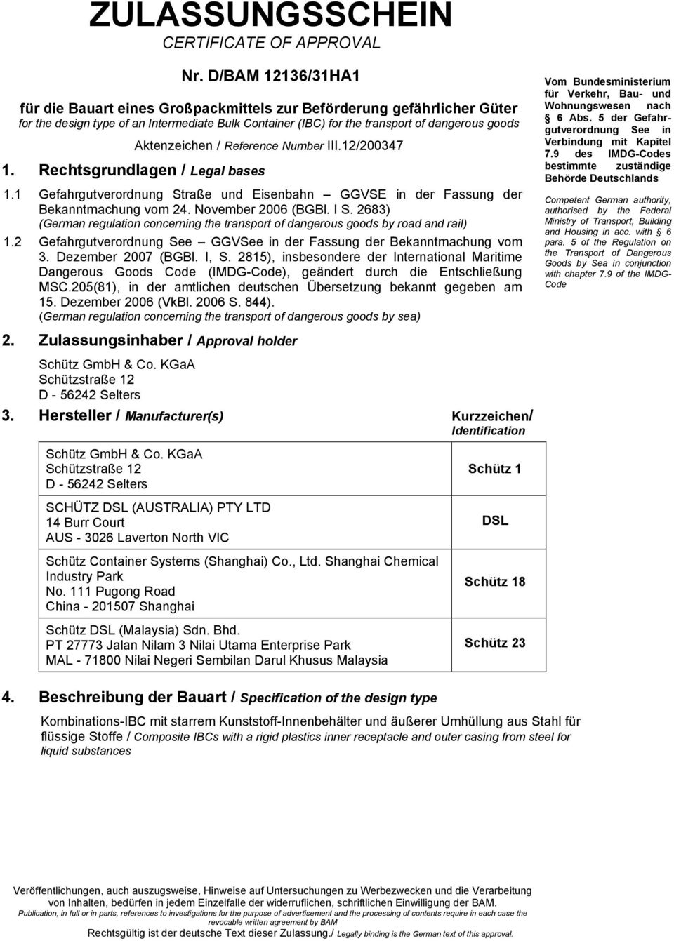 Rechtsgrundlagen / Legal bases Aktenzeichen / Reference Number III.12/200347 1.1 Gefahrgutverordnung Straße und Eisenbahn GGVSE in der Fassung der Bekanntmachung vom 24. November 2006 (BGBl. I S.