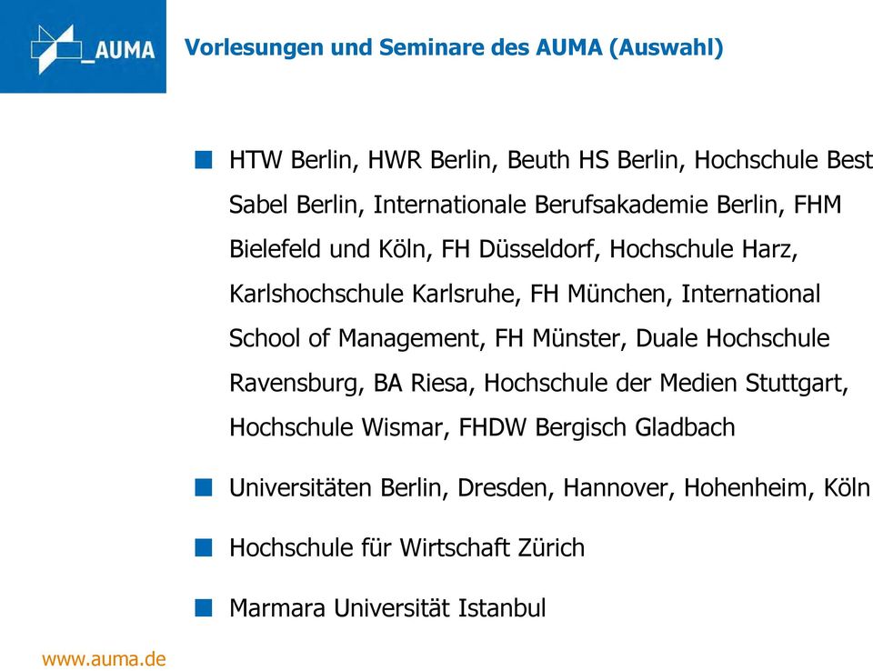 School of Management, FH Münster, Duale Hochschule Ravensburg, BA Riesa, Hochschule der Medien Stuttgart, Hochschule Wismar, FHDW