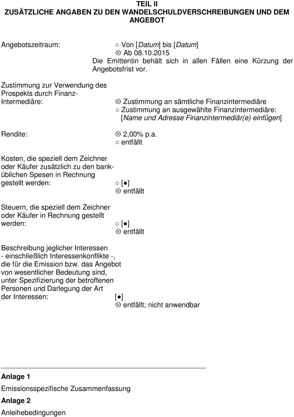 Zustimmung zur Verwendung des Prospekts durch Finanz- Intermediäre: Rendite: Zustimmung an sämtliche Finanzintermediäre Zustimmung an ausgewählte Finanzintermediäre: [Name und Adresse