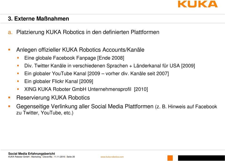 2008] Div. Twitter Kanäle in verschiedenen Sprachen + Länderkanal für USA [2009] Ein globaler YouTube Kanal [2009 vorher div.