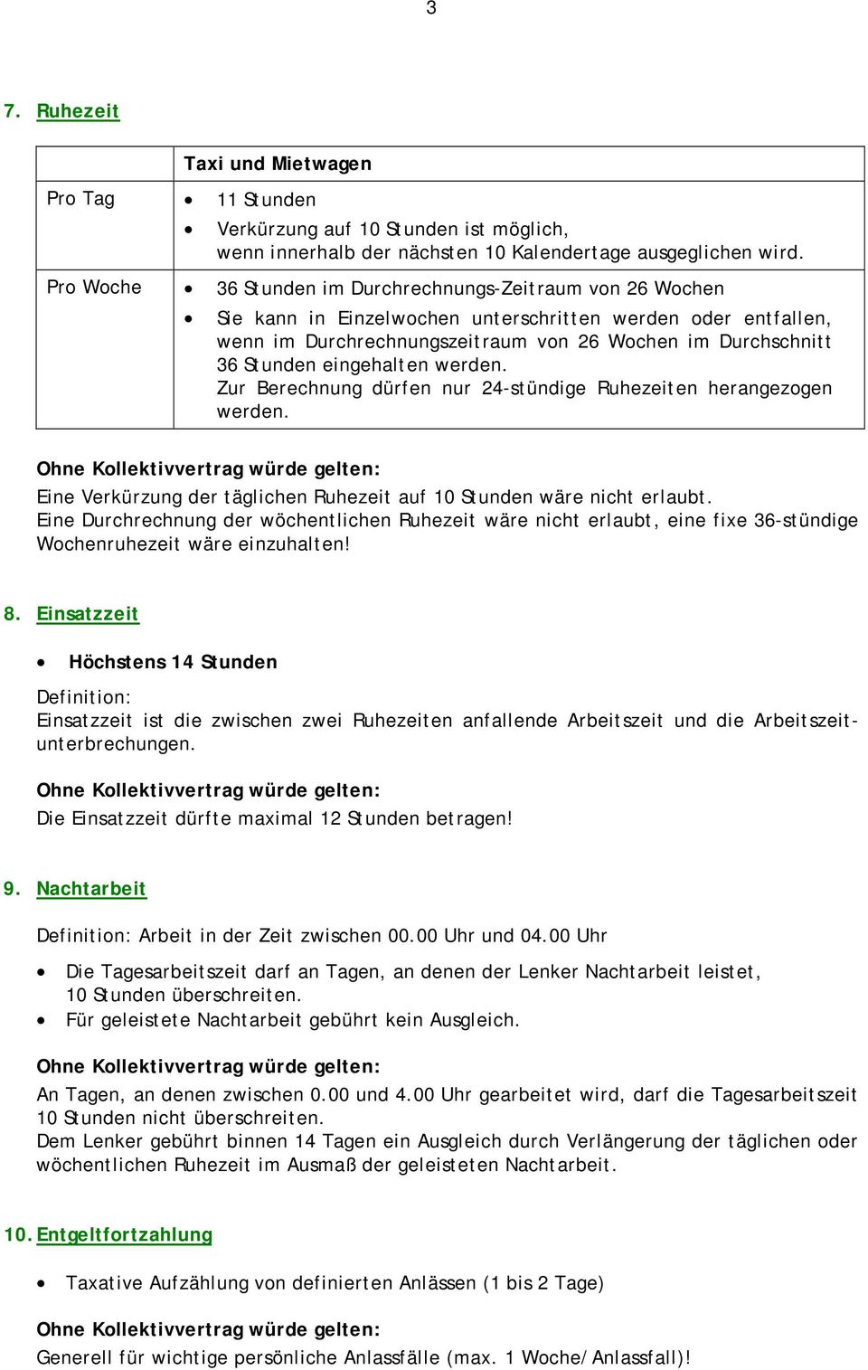 eingehalten werden. Zur Berechnung dürfen nur 24-stündige Ruhezeiten herangezogen werden. Eine Verkürzung der täglichen Ruhezeit auf 10 Stunden wäre nicht erlaubt.