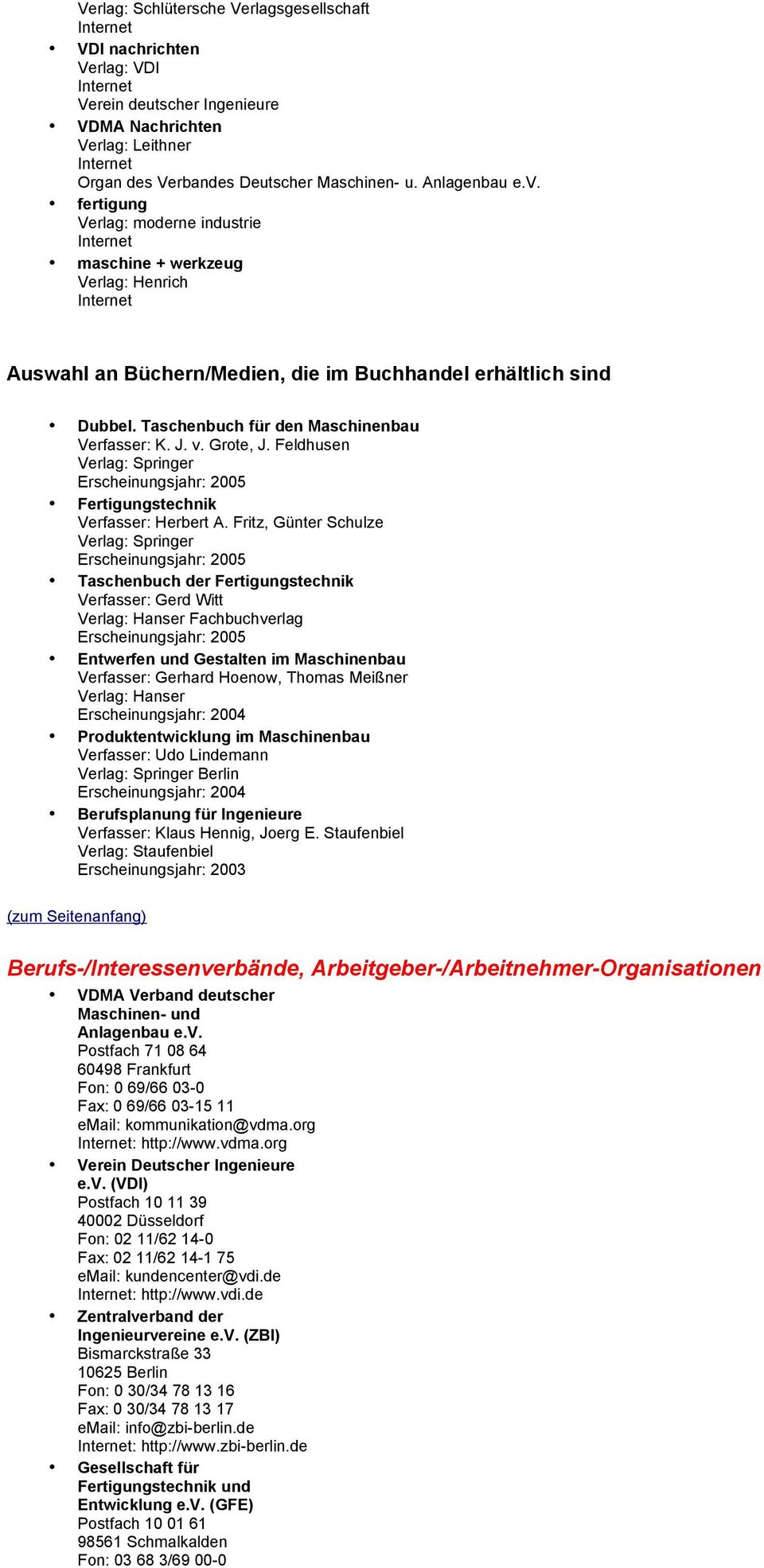 Taschenbuch für den Maschinenbau Verfasser: K. J. v. Grote, J. Feldhusen Verlag: Springer Erscheinungsjahr: 2005 Fertigungstechnik Verfasser: Herbert A.