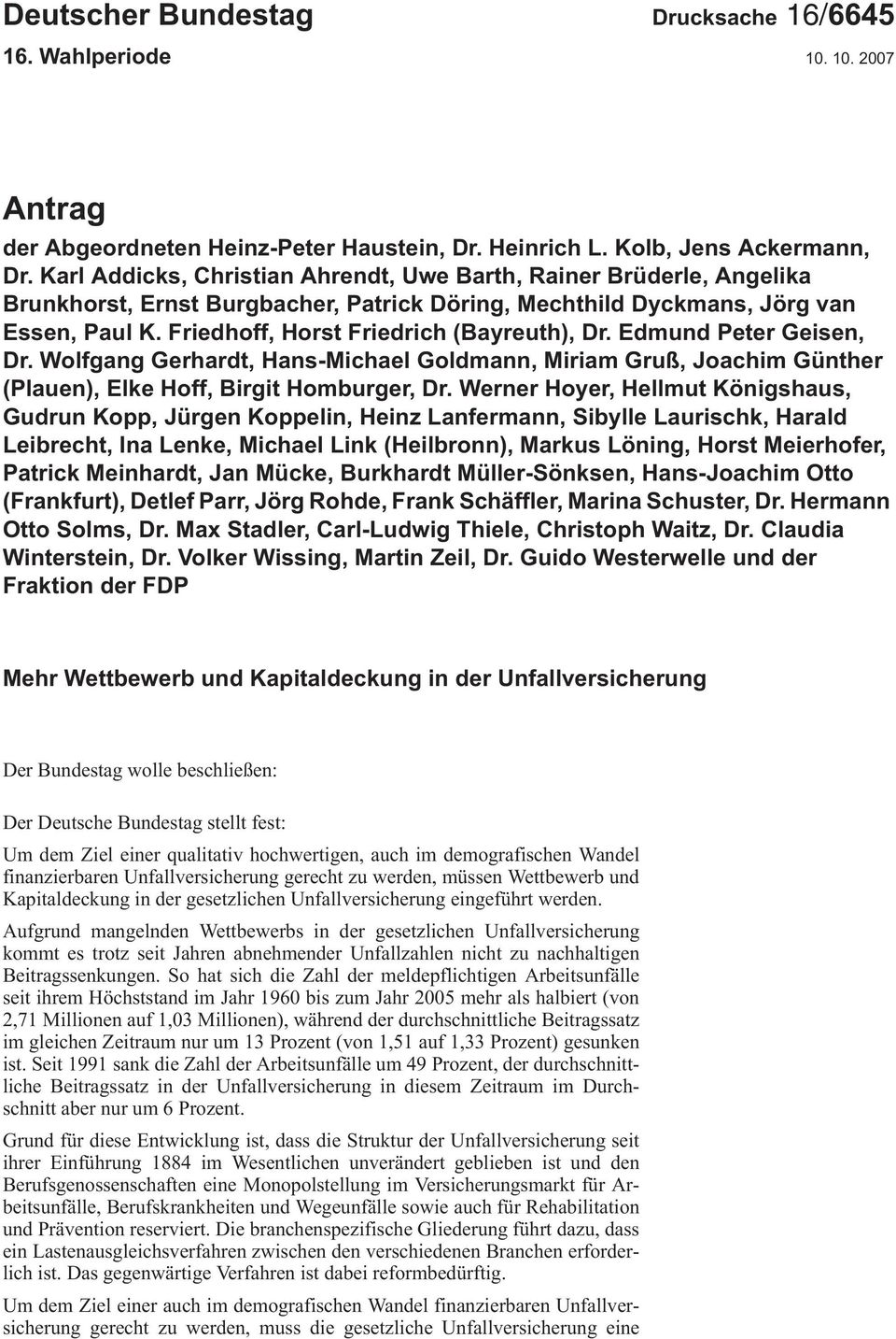 Friedhoff, Horst Friedrich (Bayreuth), Dr. Edmund Peter Geisen, Dr. Wolfgang Gerhardt, Hans-Michael Goldmann, Miriam Gruß, Joachim Günther (Plauen), Elke Hoff, Birgit Homburger, Dr.