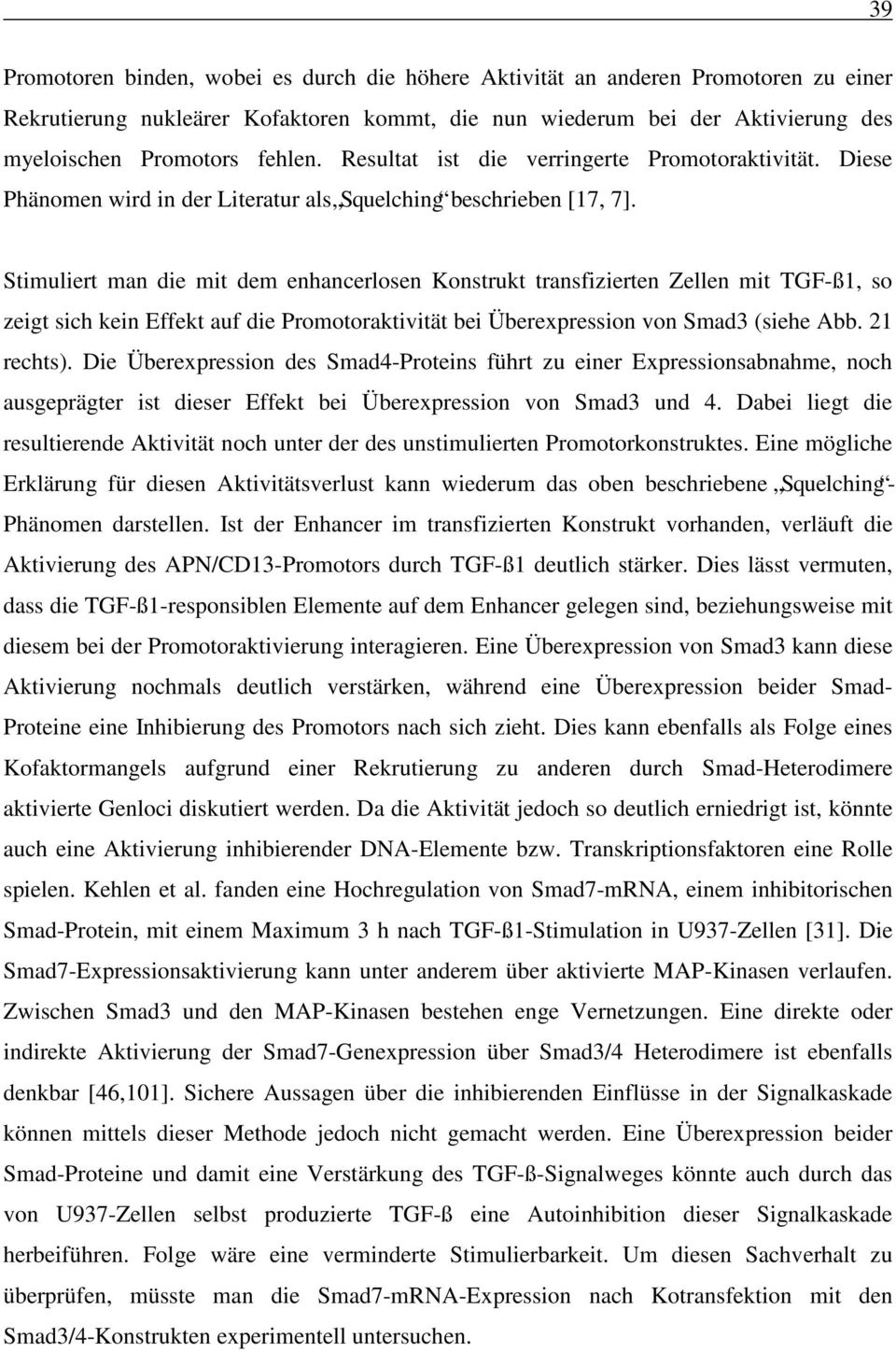 Stimuliert man die mit dem enhancerlosen Konstrukt transfizierten Zellen mit TGF-ß1, so zeigt sich kein Effekt auf die Promotoraktivität bei Überexpression von Smad3 (siehe Abb. 21 rechts).