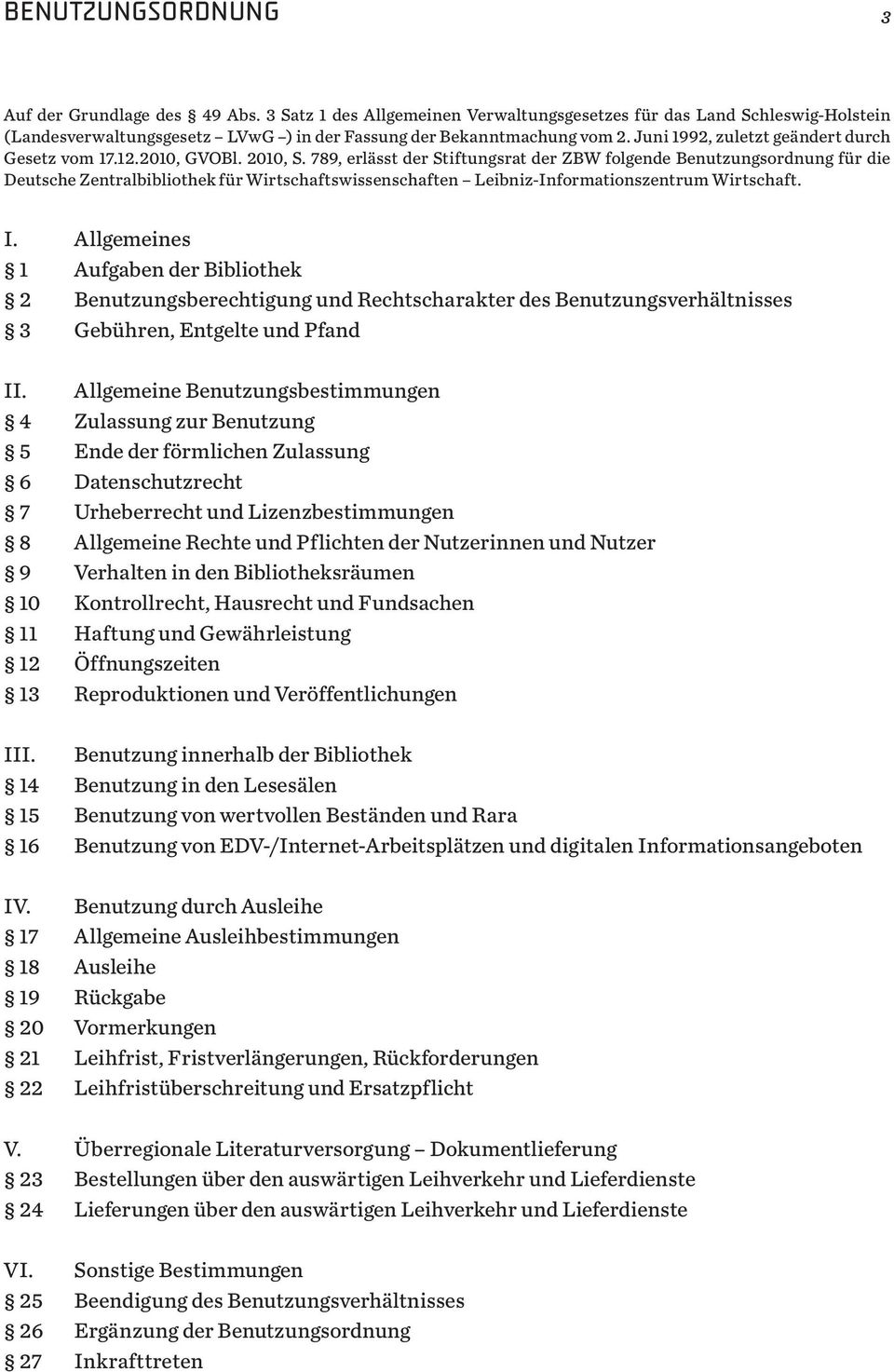 789, erlässt der Stiftungsrat der ZBW folgende Benutzungsordnung für die Deutsche Zentralbibliothek für Wirtschaftswissenschaften Leibniz-Informationszentrum Wirtschaft. I.