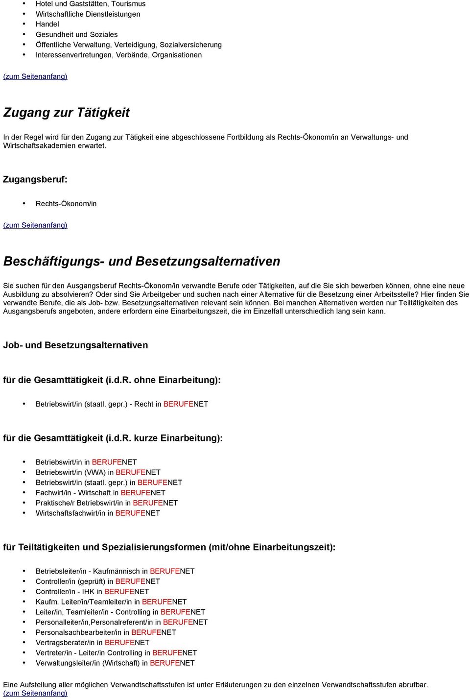 Zugangsberuf: Rechts-Ökonom/in Beschäftigungs- und Besetzungsalternativen Sie suchen für den Ausgangsberuf Rechts-Ökonom/in verwandte Berufe oder Tätigkeiten, auf die Sie sich bewerben können, ohne