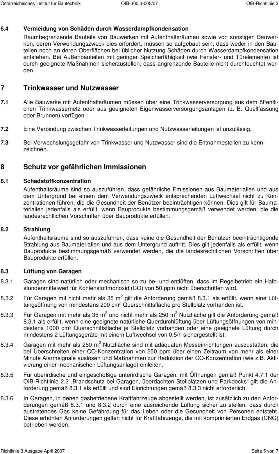 Bei Außenbauteilen mit geringer Speicherfähigkeit (wie Fenster- und Türelemente) ist durch geeignete Maßnahmen sicherzustellen, dass angrenzende Bauteile nicht durchfeuchtet werden.