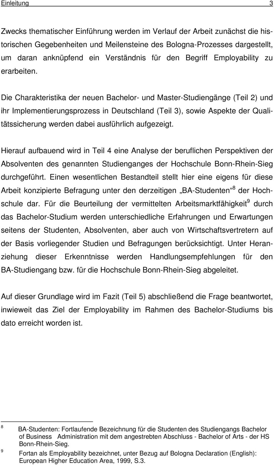 Die Charakteristika der neuen Bachelor- und Master-Studiengänge (Teil 2) und ihr Implementierungsprozess in Deutschland (Teil 3), sowie Aspekte der Qualitätssicherung werden dabei ausführlich