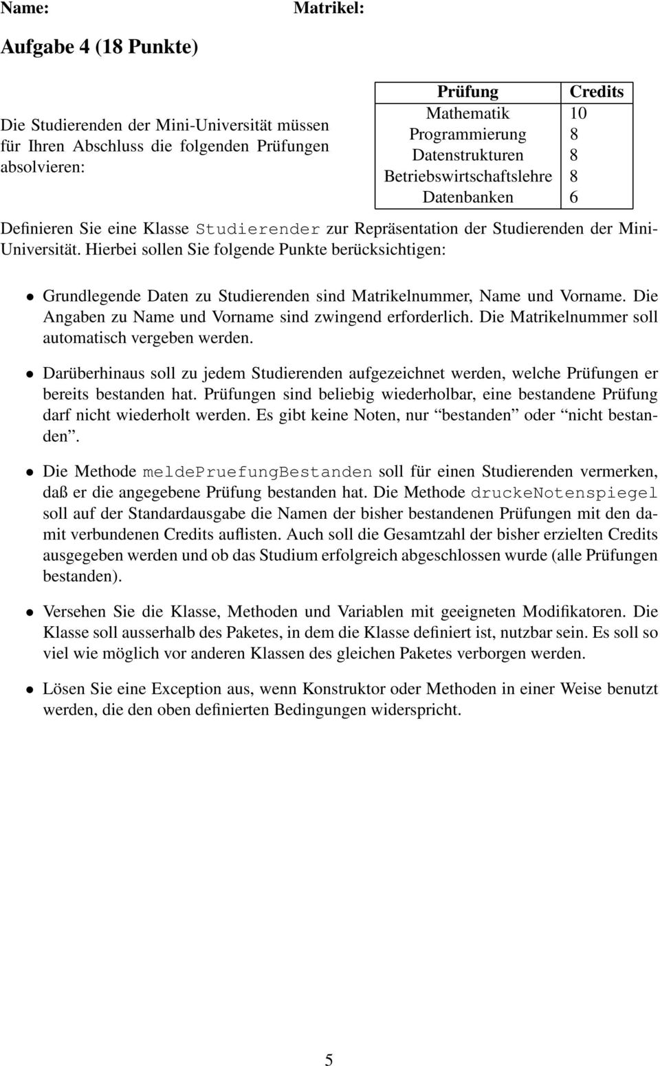 Hierbei sollen Sie folgende Punkte berücksichtigen: Grundlegende Daten zu Studierenden sind Matrikelnummer, Name und Vorname. Die Angaben zu Name und Vorname sind zwingend erforderlich.