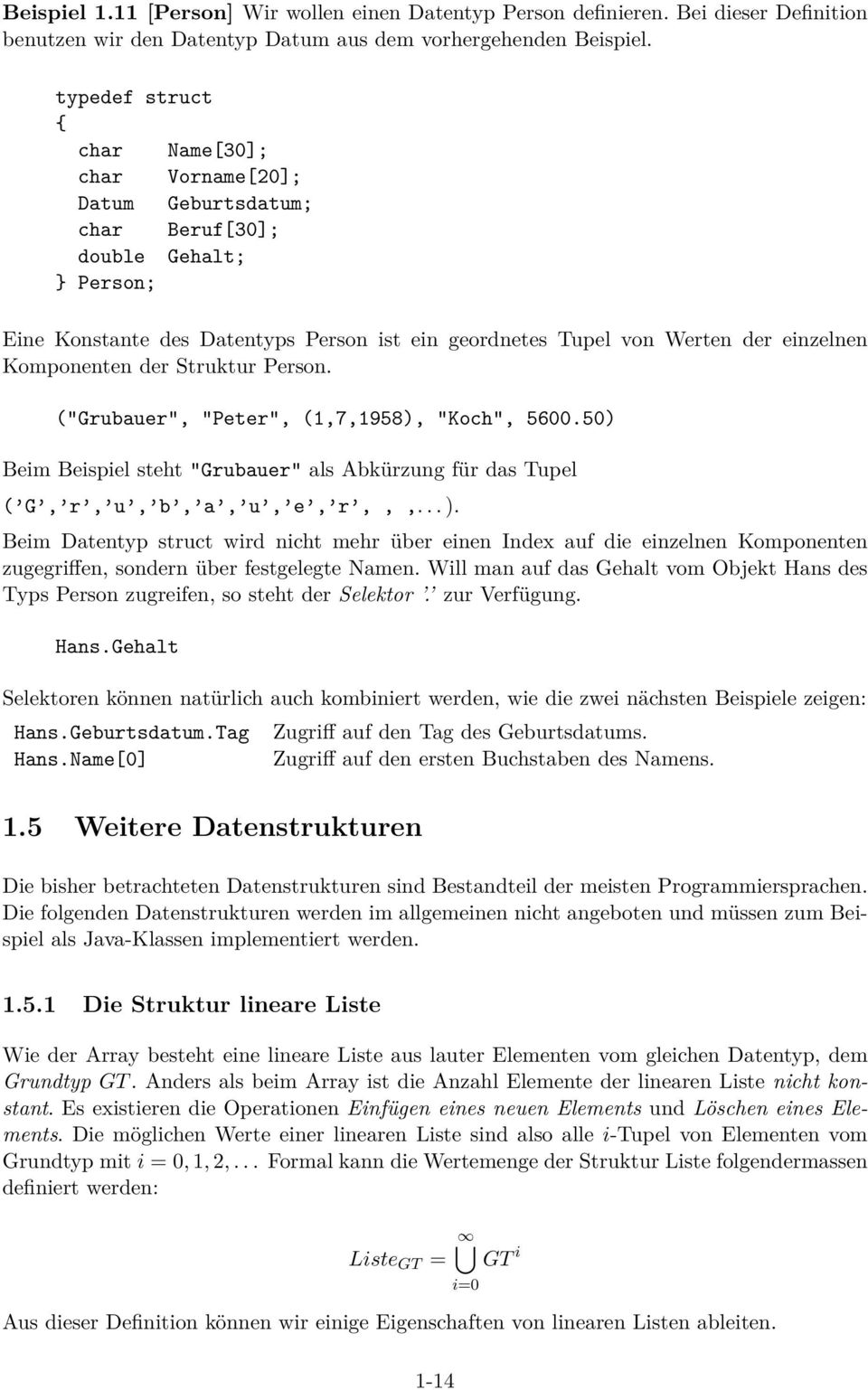 Komponenten der Struktur Person. ("Grubauer", "Peter", (1,7,1958), "Koch", 5600.50) Beim Beispiel steht "Grubauer" als Abkürzung für das Tupel ( G, r, u, b, a, u, e, r,,,... ).