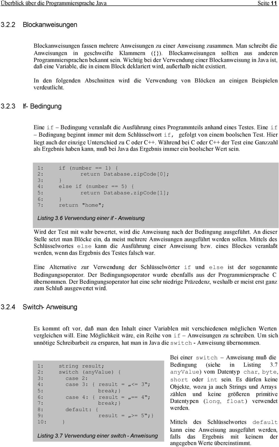 Wichtig bei der Verwendung einer Blockanweisung in Java ist, daß eine Variable, die in einem Block deklariert wird, außerhalb nicht existiert.