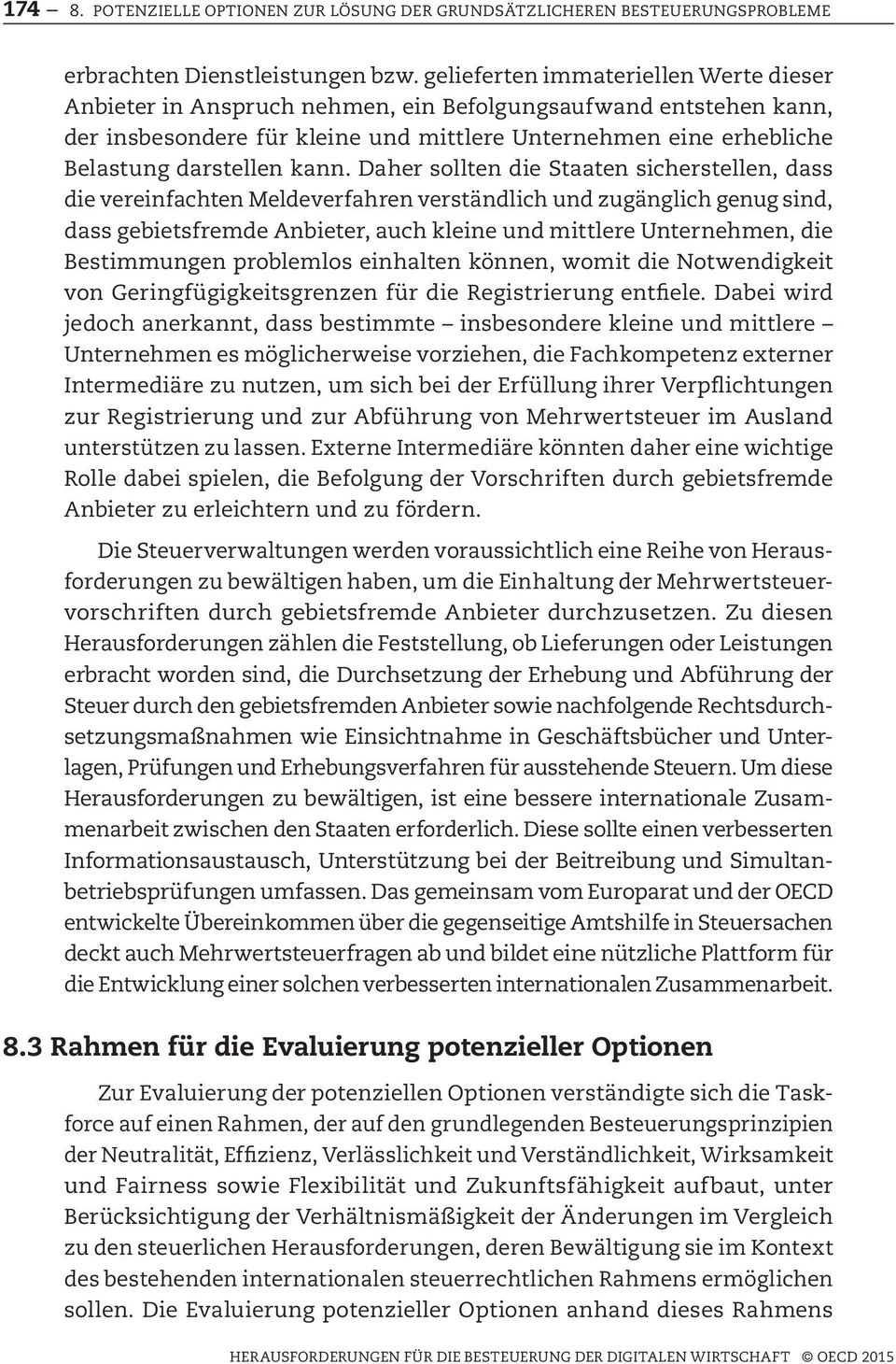 kann. Daher sollten die Staaten sicherstellen, dass die vereinfachten Meldeverfahren verständlich und zugänglich genug sind, dass gebietsfremde Anbieter, auch kleine und mittlere Unternehmen, die