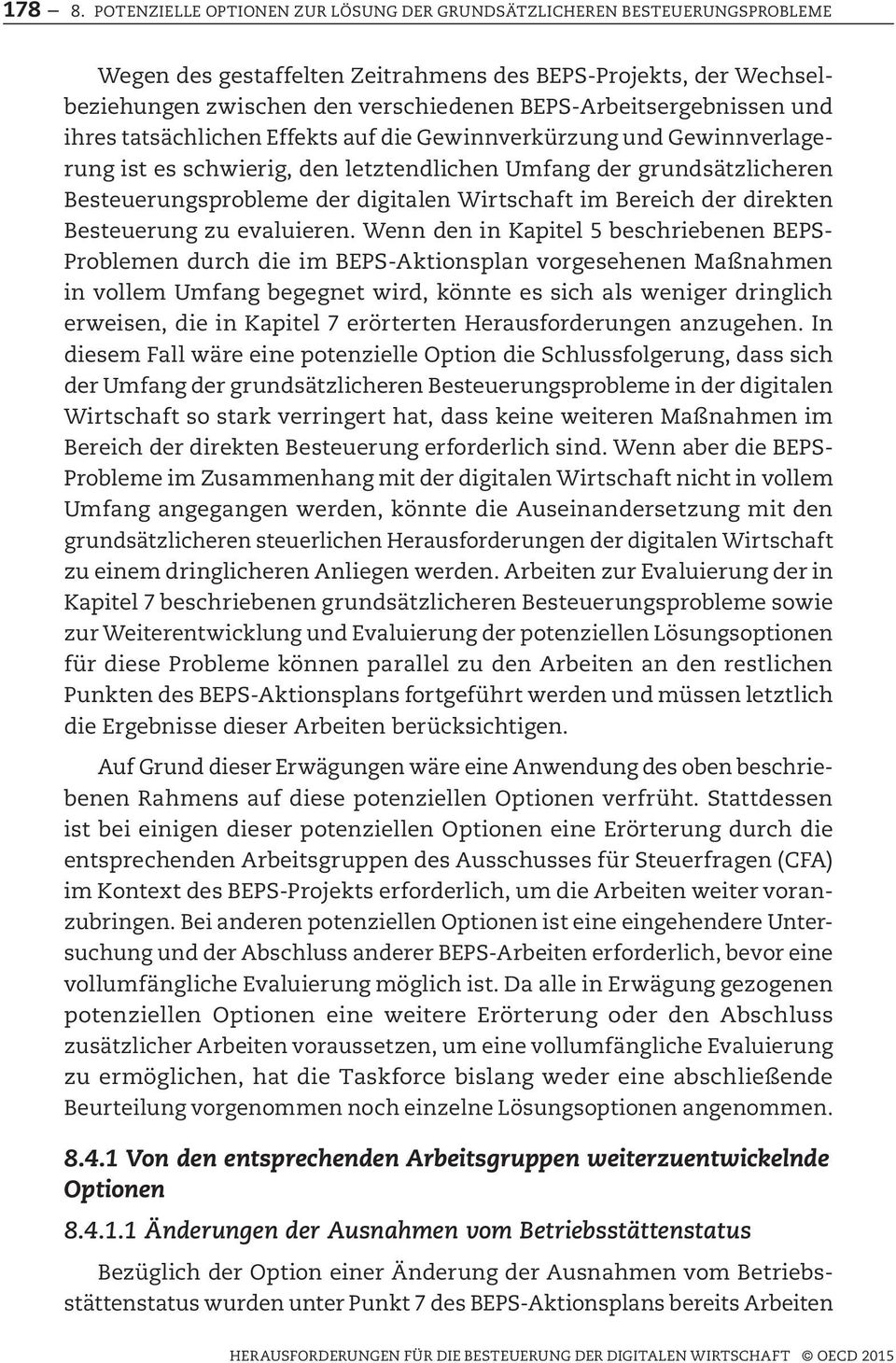 BEPS-Arbeitsergebnissen und ihres tatsächlichen Effekts auf die Gewinnverkürzung und Gewinnverlagerung ist es schwierig, den letztendlichen Umfang der grundsätzlicheren Besteuerungsprobleme der