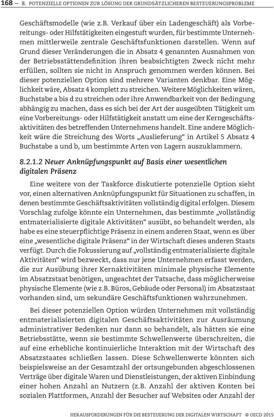 Wenn auf Grund dieser Veränderungen die in Absatz 4 genannten Ausnahmen von der Betriebsstättendefinition ihren beabsichtigten Zweck nicht mehr er füllen, sollten sie nicht in Anspruch genommen