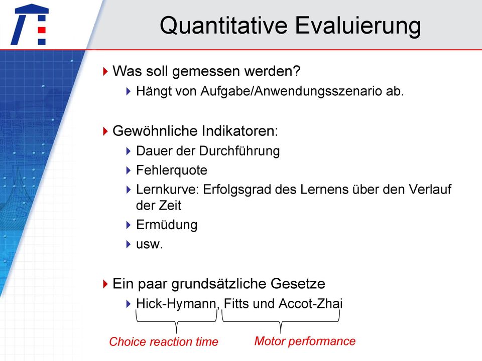 Gewöhnliche Indikatoren: Dauer der Durchführung Fehlerquote Lernkurve: Erfolgsgrad