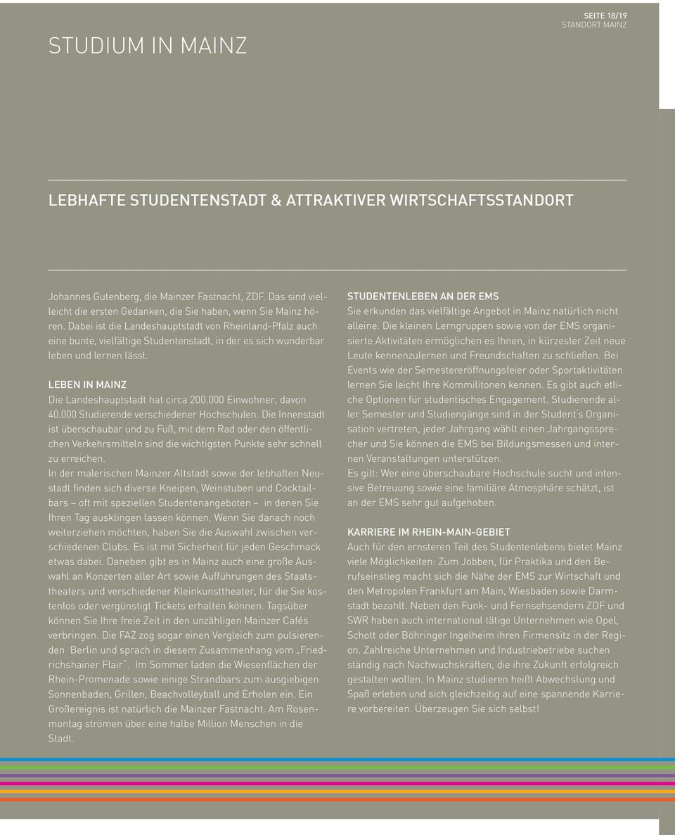 Dabei ist die Landeshauptstadt von Rheinland-Pfalz auch eine bunte, vielfältige Studentenstadt, in der es sich wunderbar leben und lernen lässt. LEBEN IN MAINZ Die Landeshauptstadt hat circa 200.