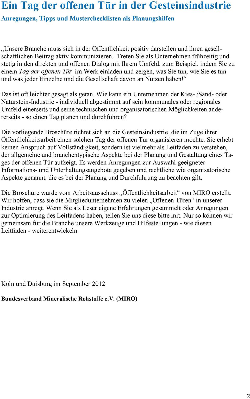 Treten Sie als Unternehmen frühzeitig und stetig in den direkten und offenen Dialog mit Ihrem Umfeld, zum Beispiel, indem Sie zu einem Tag der offenen Tür im Werk einladen und zeigen, was Sie tun,