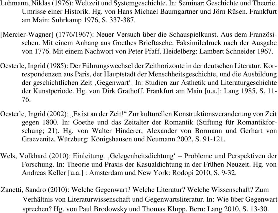 Faksimiledruck nach der Ausgabe von 1776. Mit einem Nachwort von Peter Pfaff. Heidelberg: Lambert Schneider 1967.