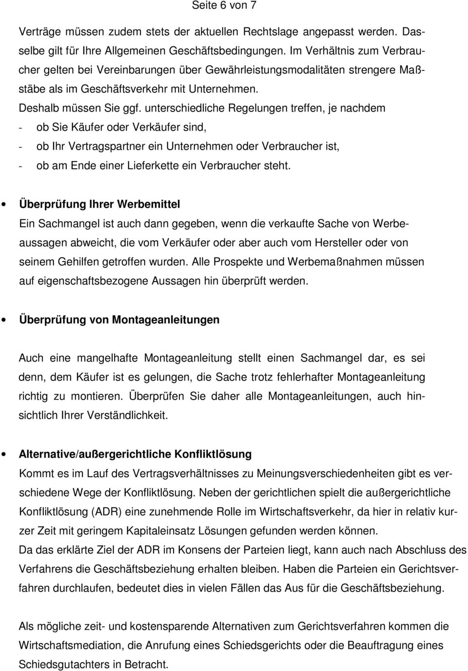 unterschiedliche Regelungen treffen, je nachdem - ob Sie Käufer oder Verkäufer sind, - ob Ihr Vertragspartner ein Unternehmen oder Verbraucher ist, - ob am Ende einer Lieferkette ein Verbraucher