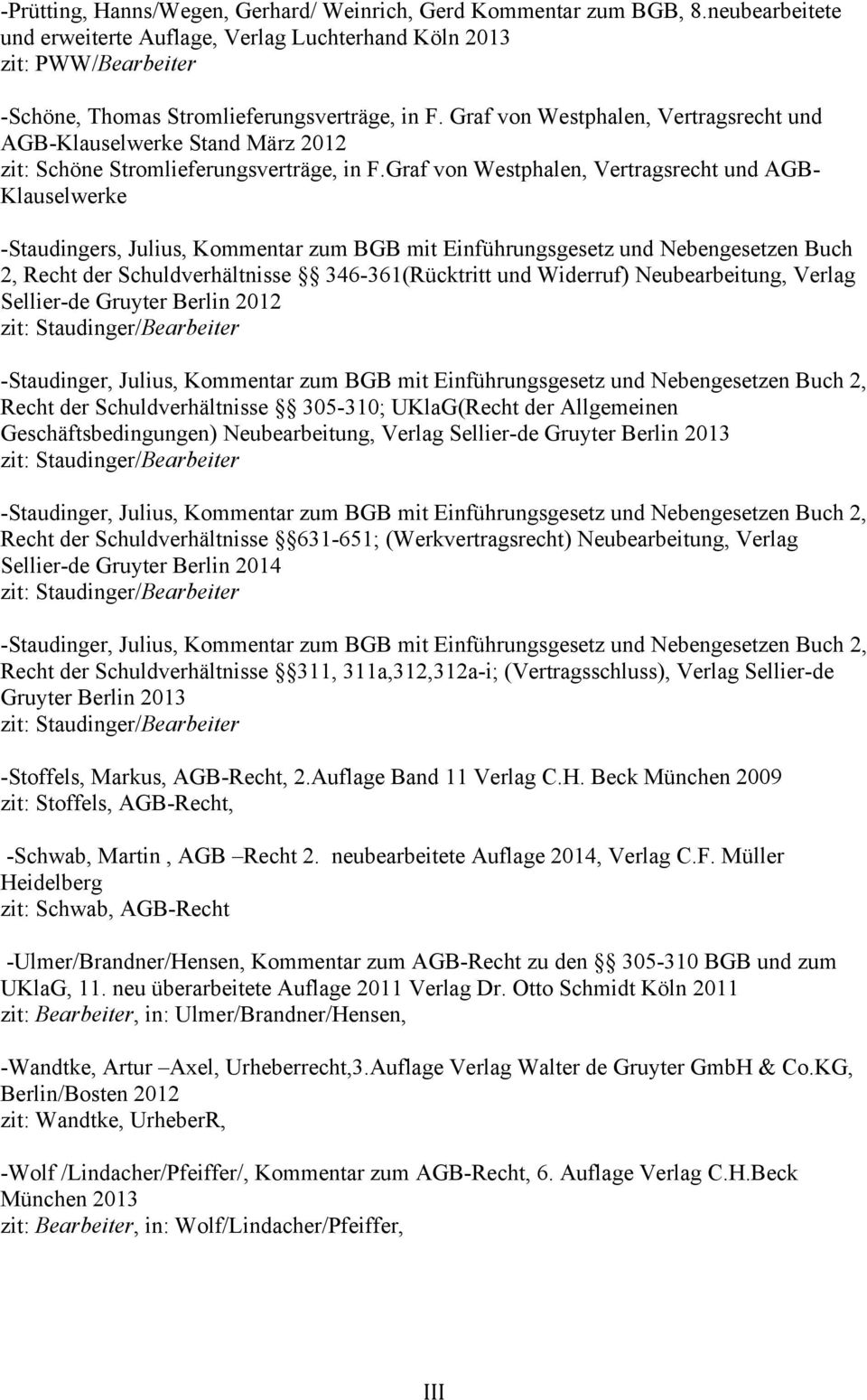 Graf von Westphalen, Vertragsrecht und AGB-Klauselwerke Stand März 2012 zit: Schöne Stromlieferungsverträge, in F.
