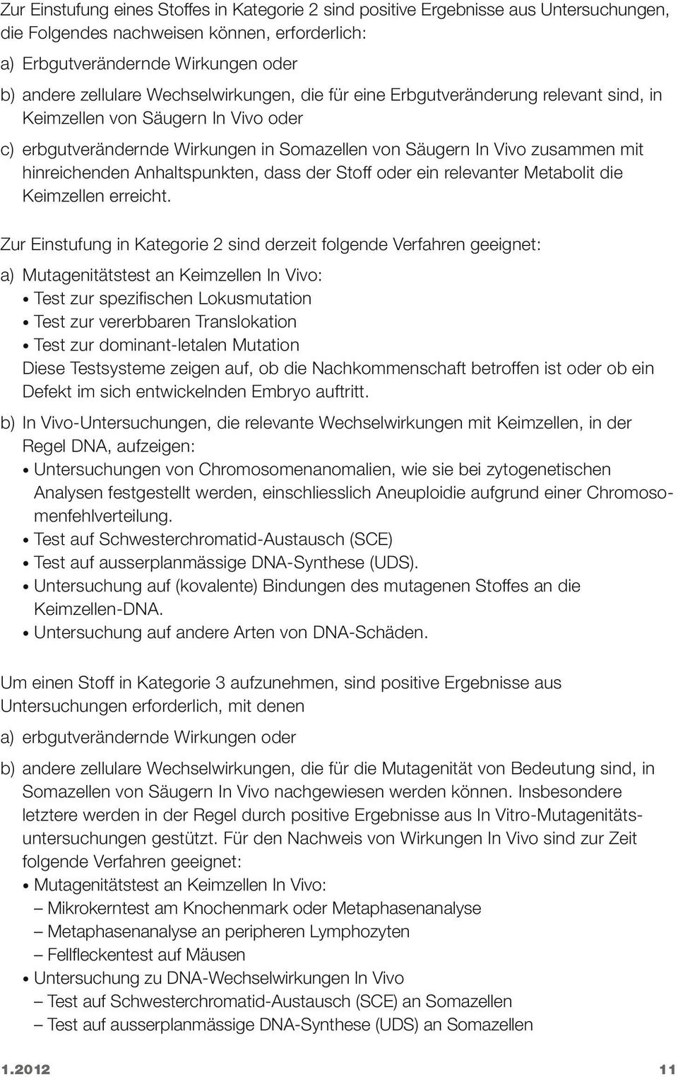 Anhaltspunkten, dass der Stoff oder ein relevanter Metabolit die Keimzellen erreicht.