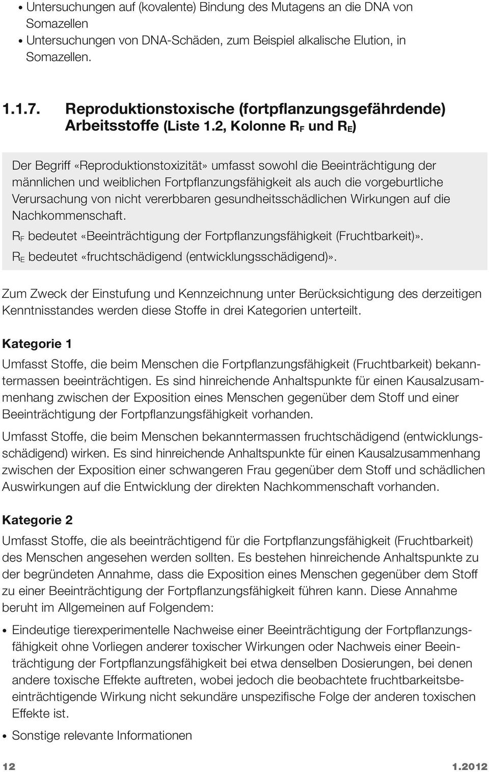 2, Kolonne R F und R E ) Der Begriff «Reproduktionstoxizität» umfasst sowohl die Beeinträchtigung der männli chen und weiblichen Fortpflanzungsfähigkeit als auch die vorgeburtliche Verursachung von