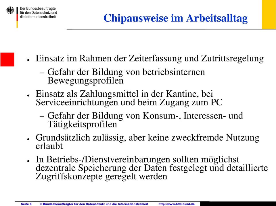 Einsatz als Zahlungsmittel in der Kantine, bei Serviceeinrichtungen und beim Zugang zum PC Gefahr der Bildung von Konsum-, Interessen- und