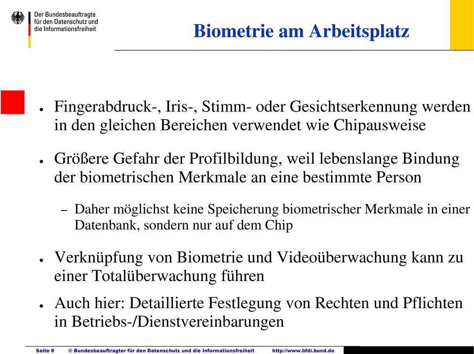 der Profilbildung, weil lebenslange Bindung der biometrischen Merkmale an eine bestimmte Person Daher möglichst keine Speicherung biometrischer Merkmale in