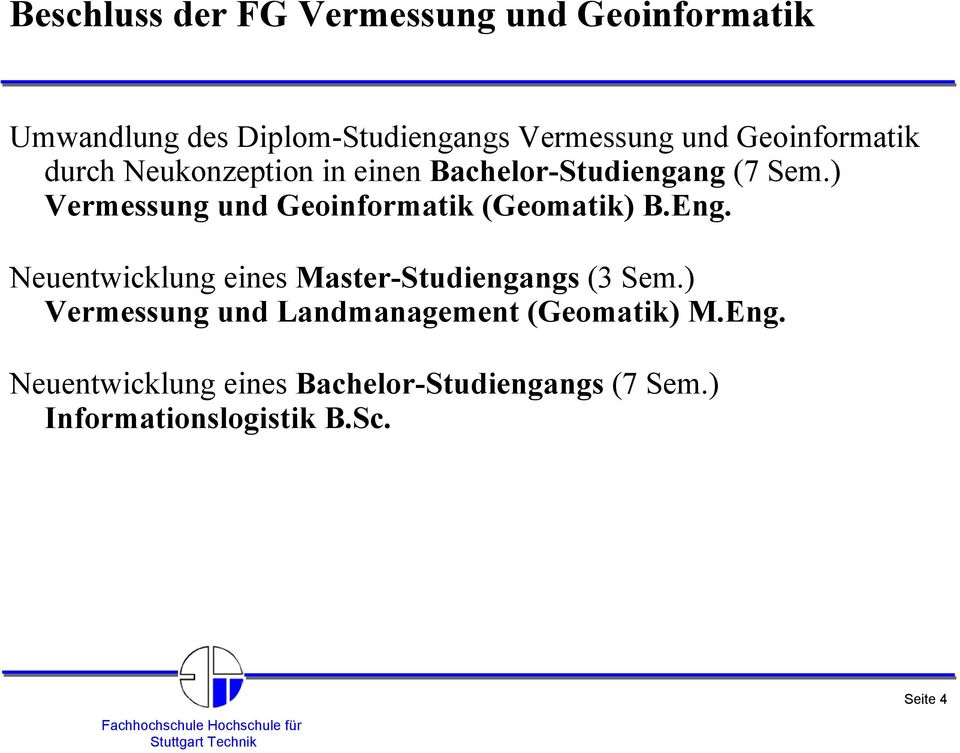 ) Vermessung und Geoinformatik (Geomatik) B.Eng. Neuentwicklung eines Master-Studiengangs (3 Sem.