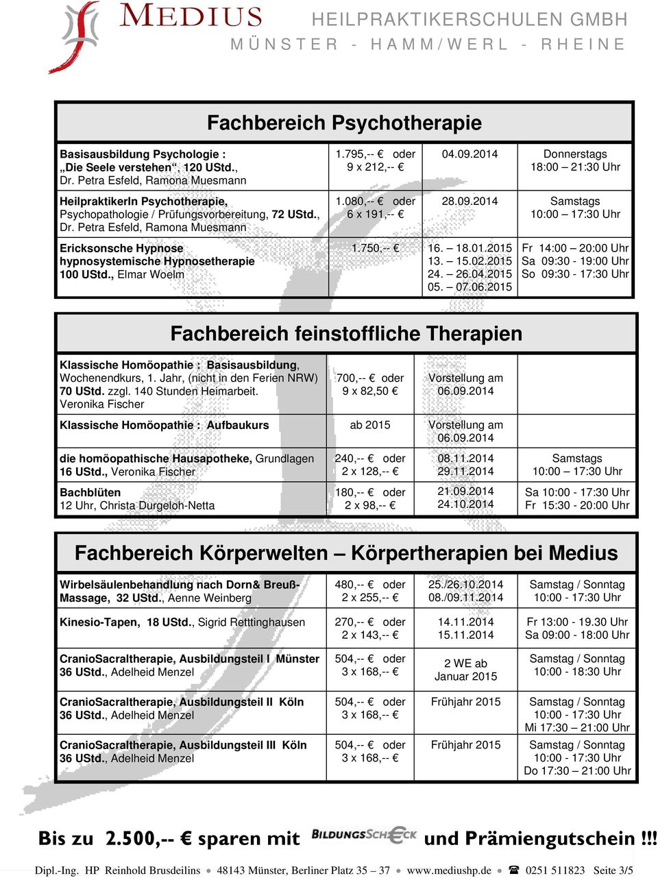 Petra Esfeld, Ramona Muesmann Ericksonsche Hypnose hypnosystemische Hypnosetherapie 100 UStd., Elmar Woelm 1.795,-- oder 9 x 212,-- 1.080,-- oder 6 x 191,-- 1.750,-- 16. 18.01.2015 13. 15.02.2015 24.