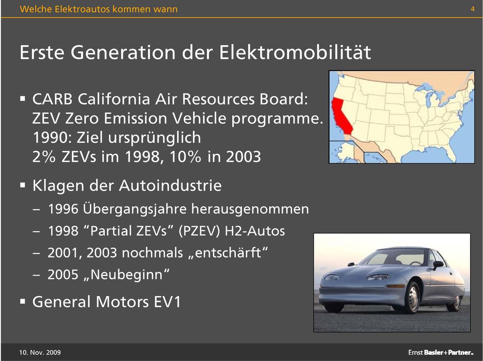 1990: Ziel ursprünglich 2% ZEVs im 1998, 10% in 2003 Klagen der Autoindustrie