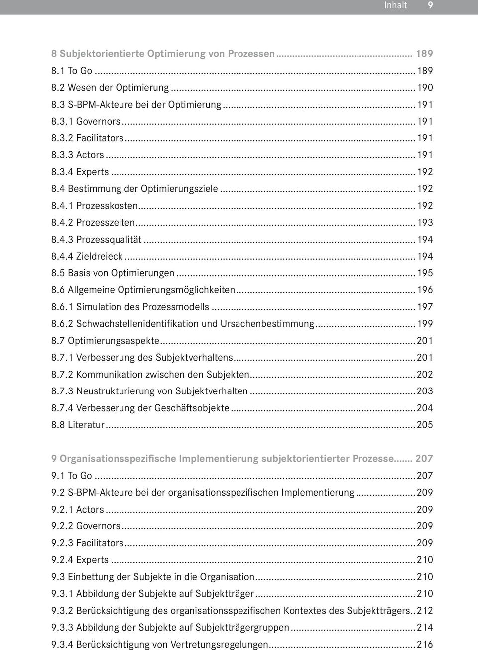 4.4 Zieldreieck...194 8.5 Basis von Opt imierungen...195 8.6 Allgemeine Opt imierungsmöglichkeit en...196 8.6.1 Simulat ion des Prozessmodells...197 8.6.2 Schwachst ellenident ifikat ion und Ursachenbest immung.