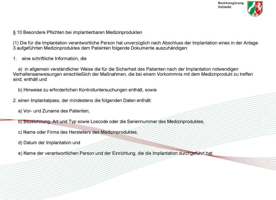 eine schriftliche Information, die a) in allgemein verständlicher Weise die für die Sicherheit des Patienten nach der Implantation notwendigen Verhaltensanweisungen einschließlich der Maßnahmen, die