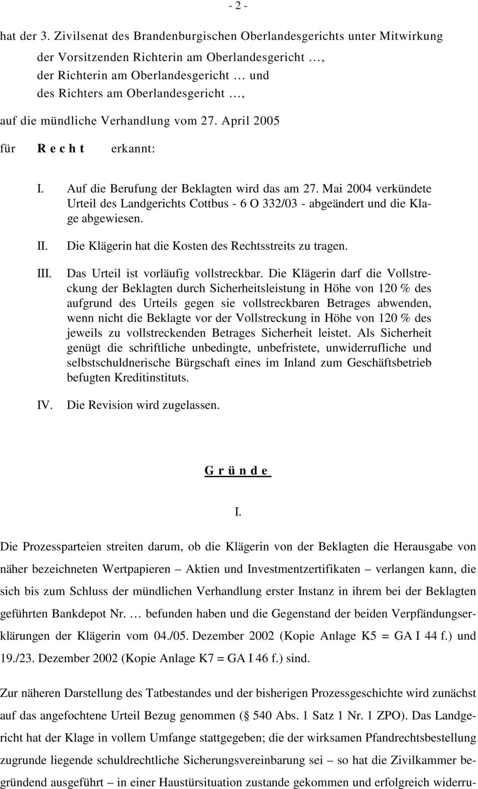 mündliche Verhandlung vom 27. April 2005 für R e c h t erkannt: I. Auf die Berufung der Beklagten wird das am 27.
